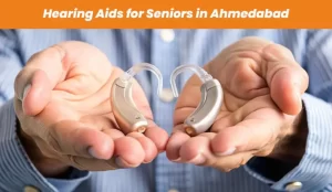 Hearing Aids for Seniors in Ahmedabad