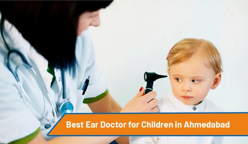 Best Ear Doctor for Children in Ahmedabad