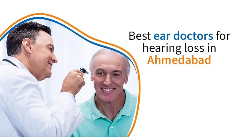 Best ear doctors for hearing loss in Ahmedabad