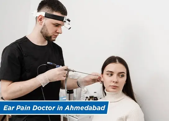 Ear Pain Doctor in Ahmedabad