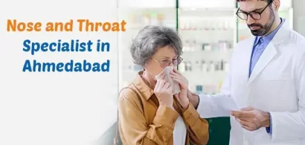 Nose and Throat Specialist in Ahmedabad
