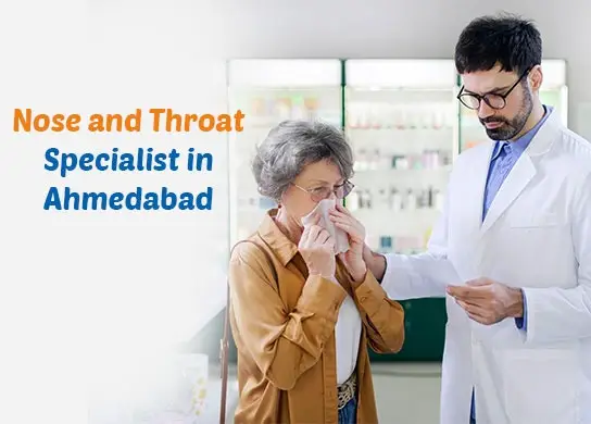 Nose and Throat Specialist in Ahmedabad