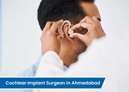 Cochlear Implant Surgeon in Ahmedabad