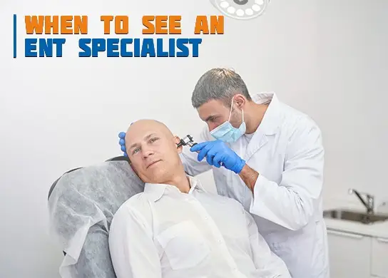 When to See an ENT Specialist