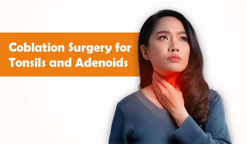 Coblation Surgery for Tonsils and Adenoids